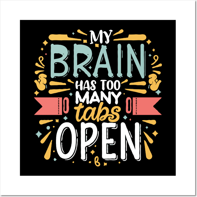 My Brain Has Too Many Tabs Open. Funny Typography Wall Art by Chrislkf